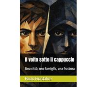 Il volto sotto il cappuccio: Una città, una famiglia, una frattura