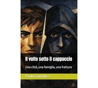 Il volto sotto il cappuccio: Una città, una famiglia, una frattura