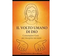 Il volto umano di Dio: Contemplare Gesù per riscoprire noi stessi
