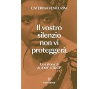 Il vostro silenzio non vi proteggerà. Una storia di Audre Lorde (Saggi)