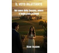 Il voto riluttante: Nel cuore della Toscana, amore e bugie sono profondi