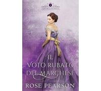 Il voto rubato del Marchese: Un romanzo storico d’amore (I Lord dai cuori perduti)