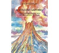 Il vulcano azzurro. «Il fiume ondoleggiò un fiore nuovo dall'albero gemmato dei ricordi» (I gigli)