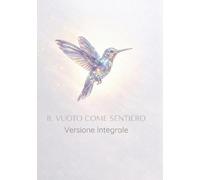 il Vuoto come Sentiero: Versione integrale bianco e nero : Dall’Assenza alla Luce: una mappa per l’Essere