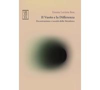 Il vuoto e la differenza. Decostruzione e vacuità della metafisica (Rendere visibile)