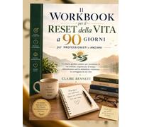 Il Workbook per il reset della vita a 90 giorni per professionisti e anziani: Un diario guidato pratico per ricostruire le tue routine, organizzare il ... e rimettere in carreggiata la tua vita