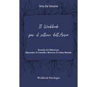 Il Workbook per il sollievo dell'ansia: Tecniche di 5 minuti per riprendere il controllo e ritrovare la clama mentale (Workbook Psicologici)