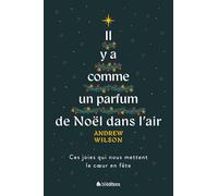 Il y a comme un parfum de Noël dans l'air: Ces joies qui nous mettent le coeur en fête
