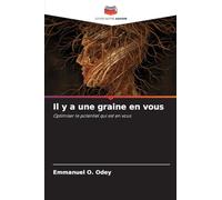 Il y a une graine en vous: Optimiser le potentiel qui est en vous