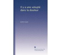 Il y a une volupté dans la douleur