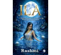 Ila: A Hindu Mythology Fantasy of Love, Destiny and Transformation