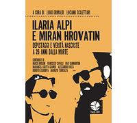Ilaria Alpi e Miran Hrovatin. Depistaggi e verità nascoste a 25 anni dalla morte (Fuori rotta)
