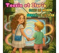 Ilaria et Tessio dans le monde derrière l’écran: Une aventure féerique pour encourager les enfants à lever les yeux de l’écran,Livre pour enfant en français, 2-6 ans