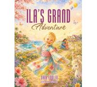 Ila's Grand Adventure: A Military Family Story About Love, Bravery, Big Adventures, and Growing Up