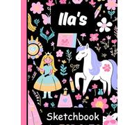 Ila's Sketchbook: Personalized Unicorn Journal with Blank Pages - Drawing & Doodling Book for Creative Girls and Kids