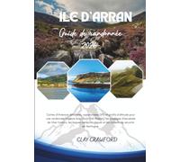 ÎLE D'ARRAN GUIDE DE RANDONNÉE 2026: Cartes détaillées des itinéraires, coordonnées GPS et profils d'altitude pour une randonnée majeure avec Goat ... et conseils de sécurité en montagne