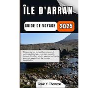 Île d'Arran Guide de voyage: Découvrez les merveilles uniques de cette destination, avec des conseils locaux détaillés et des aperçus culturels pour ... de guides de voyage Histoires de voyageurs)
