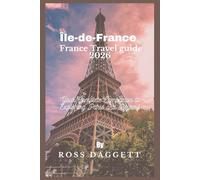 Île-de-France France Travel guide 2026 Edition: Your Complete Companion to Exploring Paris and Beyond