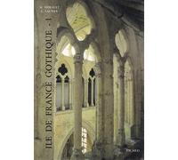 Ile-de-France gothique: Volume 1, Les églises de la vallée de l'Oise et du Beauvaisis