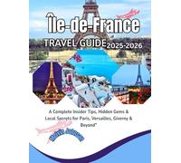 Île-de-France Travel Guide 2025-2026: A Complete Insider Tips, Hidden Gems & Local Secrets for Paris, Versailles, Giverny & Beyond