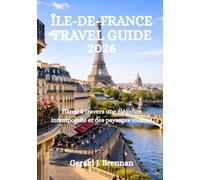ÎLE-DE-FRANCE TRAVEL GUIDE 2026: Flâner à travers une élégance intemporelle et des paysages vivants