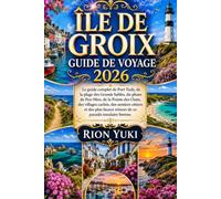 ÎLE DE GROIX GUIDE DE VOYAGE 2026: Le guide complet de Port Tudy, de la plage des Grands Sables, du phare de Pen-Men, de la Pointe des Chats, des ... beaux trésors de ce paradis insulaire breton.