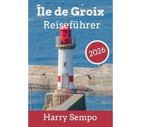Île de Groix Reiseführer 2026: Versteckte Strände, wilde Klippen und Geheimtipps, um die bretonische Atlantikinsel wie ein Einheimischer zu entdecken
