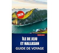 ÎLE DE JEJU ET HALLASAN GUIDE DE VOYAGE 2026: Découvrez des sentiers côtiers, des itinéraires de randonnée, de la nourriture locale et des itinéraires pour votre aventure sur les îles de Corée du Sud