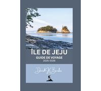 ÎLE DE JEJU GUIDE DE VOYAGE 2025-2026: Votre guide de voyage complet et indépendant pour l'île de Jeju, en Corée du Sud (World Atlas Guides)