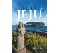 ÎLE DE JEJU GUIDE DE VOYAGE 2026-2027: Là où les sommets volcaniques rencontrent les mers émeraude et où chaque sentier mène à l'émerveillement