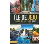 ÎLE DE JEJU GUIDE DE VOYAGE 2027: L'île volcanique des secrets de Corée du Sud, le lever du soleil sur un cratère, les femmes de la mer qui plongent ... qui valent la peine de traverser un océan