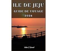 ÎLE DE JEJU GUIDE DE VOYAGE: Votre guide touristique pour un séjour mémorable lors de votre visite de cette destination.