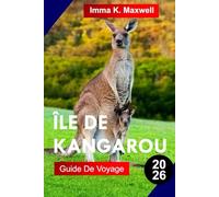 ÎLE DE KANGAROU GUIDE DE VOYAGE 2026: Explorez l'île Kangourou avec des sanctuaires fauniques, des falaises spectaculaires, des plages de sable blanc, ... et une véritable nature sauvage australienne