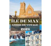 ÎLE DE MAN GUIDE DE VOYAGE 2026 (COULEUR): À la découverte des légendes celtiques, des merveilles côtières et du charme intemporel des îles