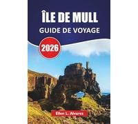 ÎLE DE MULL GUIDE DE VOYAGE 2026: Découvrez les principales attractions, l'observation de la faune, la cuisine locale, les itinéraires et les conseils ... pour explorer le joyau des Hébrides en Écosse