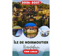 Île de Noirmoutier REISEFÜHRER 2026: Erleben Sie einen fantastischen Touristenurlaub mit unvergesslichen Nebenattraktionen auf der Insel Mimosen, der charmanten Atlantikflucht Noirmoutier.