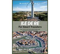 Île de Ré for Smart Travelers: Plan Better, Cycle More, Spend Wisely, and Experience Authentic Island Life