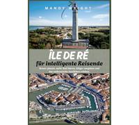 Île de Ré für intelligente Reisende: Besser planen, mehr Rad fahren, klüger ausgeben und das authentische Inselleben erleben.