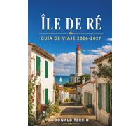 ÎLE DE RÉ GUÍA DE VIAJE 2026 - 2027: Rutas ciclistas, playas, catas de ostras y excursiones de un día desde La Rochelle para visitantes primerizos