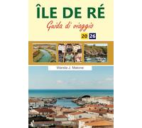 ÎLE DE RÉ Guida di viaggio 2026-2027: Le principali attrazioni, le cose da fare, gli itinerari già pronti e i consigli degli esperti per una vacanza perfetta in Francia.