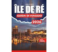 ÎLE DE RÉ GUIDA DI VIAGGIO 2026: Consigli da insider su spiagge, villaggi, cucina, festival, avventure all'aperto e senza stress