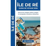 ÎLE DE RÉ GUIDE DE VOYAGE 2026: Conseils pratiques pour le vélo côtier, les plages, la cuisine locale, les villages maritimes et un séjour relaxant sur l’Atlantique