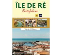 ÎLE DE RÉ Reiseführer 2026-2027: Top-Sehenswürdigkeiten, Aktivitäten, fertige Reisepläne und Insider-Tipps für den perfekten Frankreichurlaub