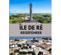 ÎLE DE RÉ REISEFÜHRER 2026: Die beste Reisezeit, die schönsten Orte zum Erkunden und alles, was Sie vor Ihrer Reise wissen müssen