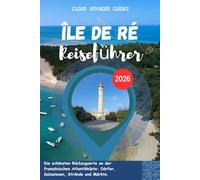 Île de Ré Reiseführer 2026: Die schönsten Rückzugsorte an der französischen Atlantikküste: Dörfer, Salzwiesen, Strände und Märkte.