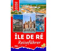 ÎLE DE RÉ REISEFÜHRER 2026: Entdecken Sie Saint-Martin-de-Ré, La Flotte und Ars-en-Ré: Ein praktischer Reiseführer mit Insidertipps für eine selbstbewusste Erkundung der Île de Ré