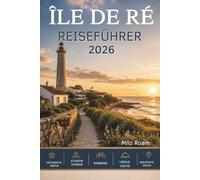 ÎLE DE RÉ REISEFÜHRER 2026: Ihr unverzichtbarer Begleiter zu charmanten Dörfern, versteckten Stränden und unvergesslichen Inselmomenten.