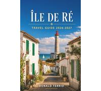 ÎLE DE RÉ TRAVEL GUIDE 2026 - 2027: Cycling Routes, Beaches, Oyster Tasting, and Day Trips from La Rochelle for First-Time Visitors