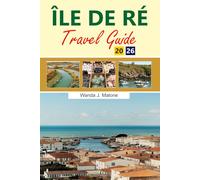 ÎLE DE RÉ Travel Guide 2026-2027: Top Attractions, Things to Do, Ready-Made Itineraries and Insider Advice for the Perfect France Vacation