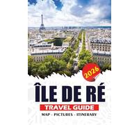ÎLE DE RÉ TRAVEL GUIDE 2026: An Insider Guidebook to Charming Villages, Atlantic Beaches, Cycling Routes, and Local Cuisine